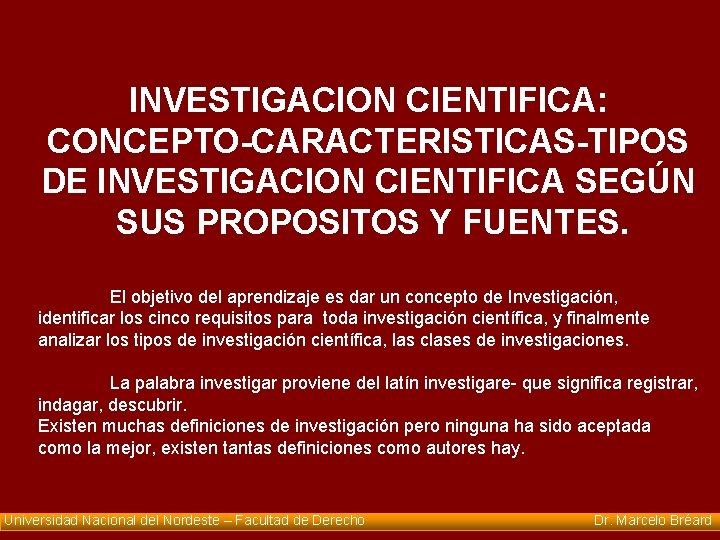 INVESTIGACION CIENTIFICA: CONCEPTO-CARACTERISTICAS-TIPOS DE INVESTIGACION CIENTIFICA SEGÚN SUS PROPOSITOS Y FUENTES. El objetivo del