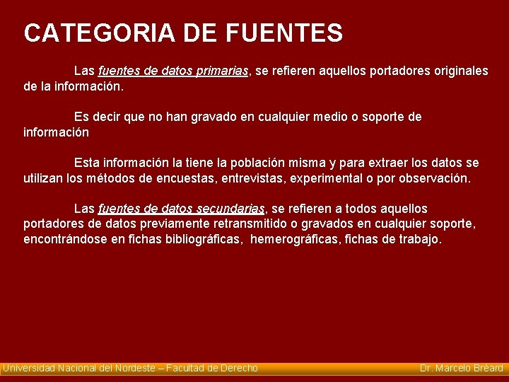 CATEGORIA DE FUENTES Las fuentes de datos primarias, se refieren aquellos portadores originales de