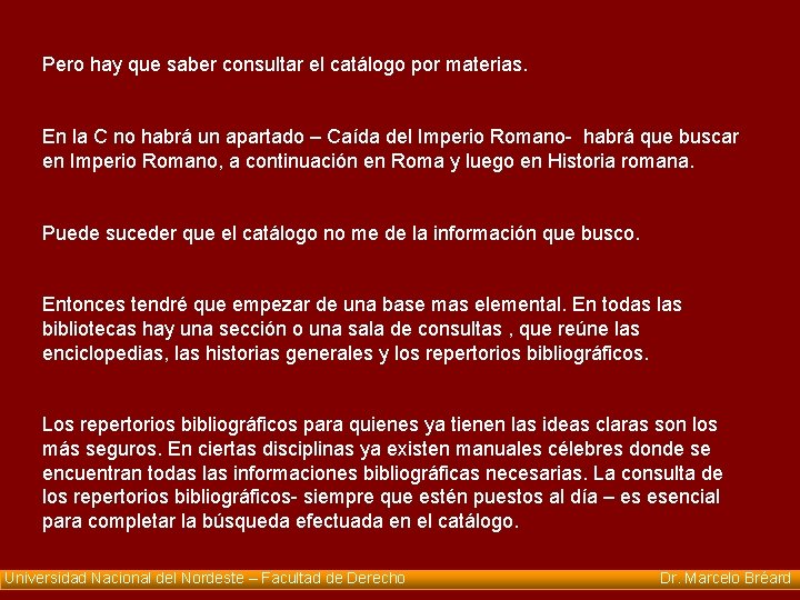 Pero hay que saber consultar el catálogo por materias. En la C no habrá