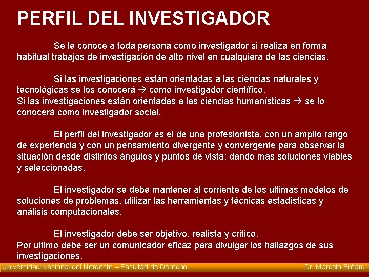 PERFIL DEL INVESTIGADOR Se le conoce a toda persona como investigador si realiza en