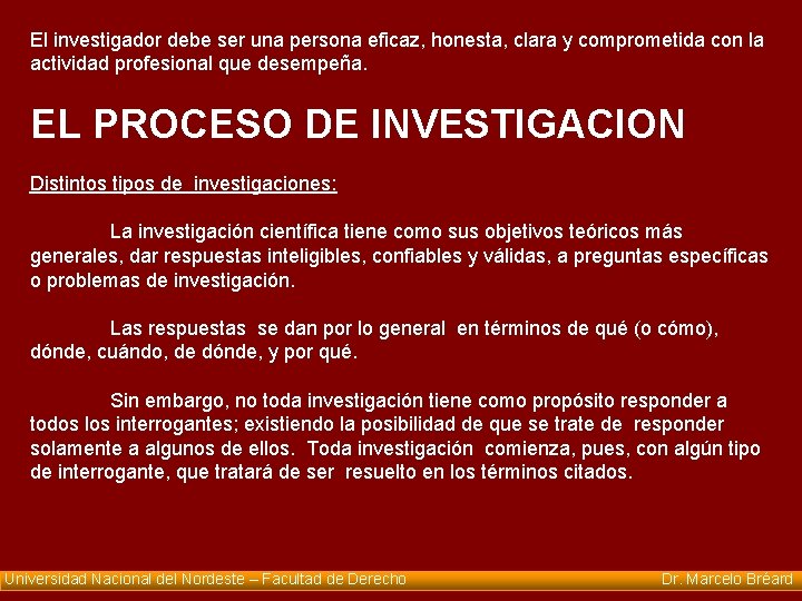 El investigador debe ser una persona eficaz, honesta, clara y comprometida con la actividad