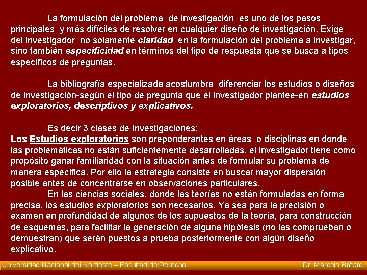 La formulación del problema de investigación es uno de los pasos principales y más