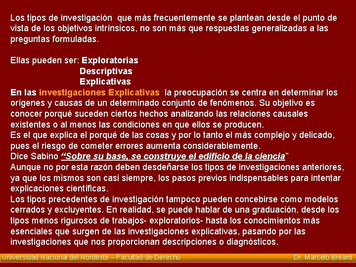 Los tipos de investigación que más frecuentemente se plantean desde el punto de vista