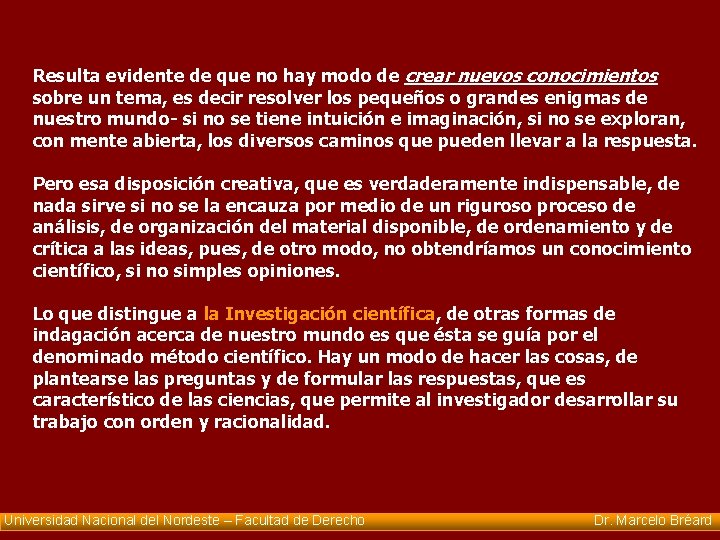 Resulta evidente de que no hay modo de crear nuevos conocimientos sobre un tema,