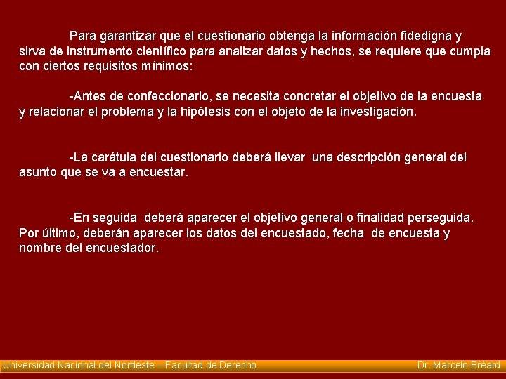 Para garantizar que el cuestionario obtenga la información fidedigna y sirva de instrumento científico