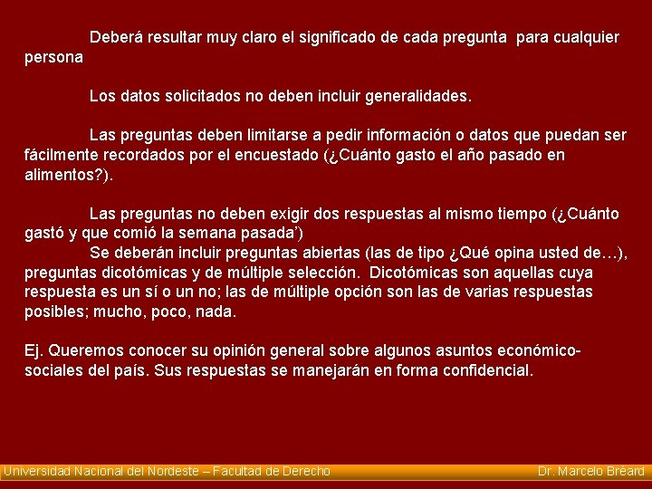 Deberá resultar muy claro el significado de cada pregunta para cualquier persona Los datos