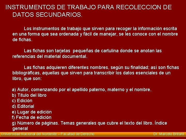 INSTRUMENTOS DE TRABAJO PARA RECOLECCION DE DATOS SECUNDARIOS. Los instrumentos de trabajo que sirven