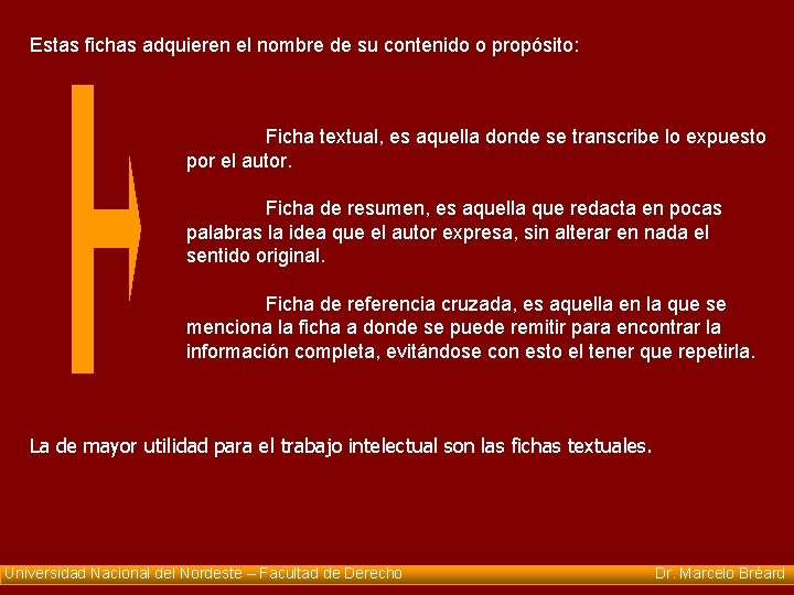 Estas fichas adquieren el nombre de su contenido o propósito: Ficha textual, es aquella