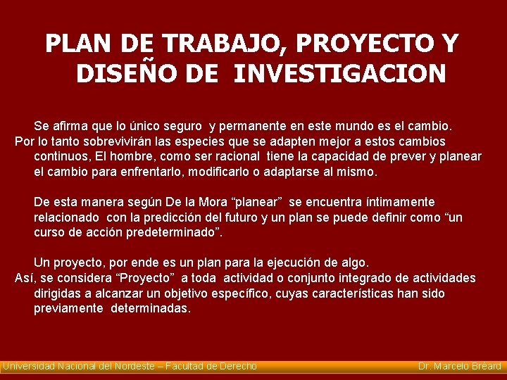  PLAN DE TRABAJO, PROYECTO Y DISEÑO DE INVESTIGACION Se afirma que lo único