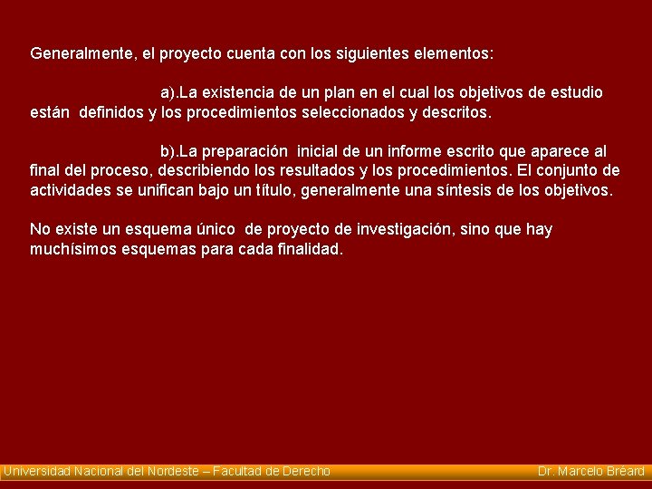 Generalmente, el proyecto cuenta con los siguientes elementos: a). La existencia de un plan