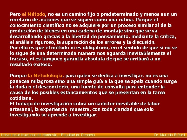 Pero el Método, no es un camino fijo o predeterminado y menos aun un