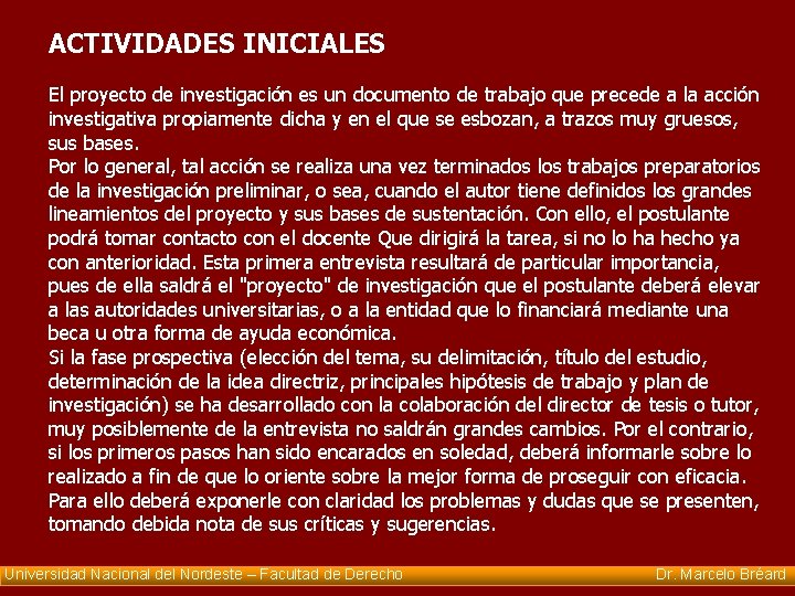 ACTIVIDADES INICIALES El proyecto de investigación es un documento de trabajo que precede a