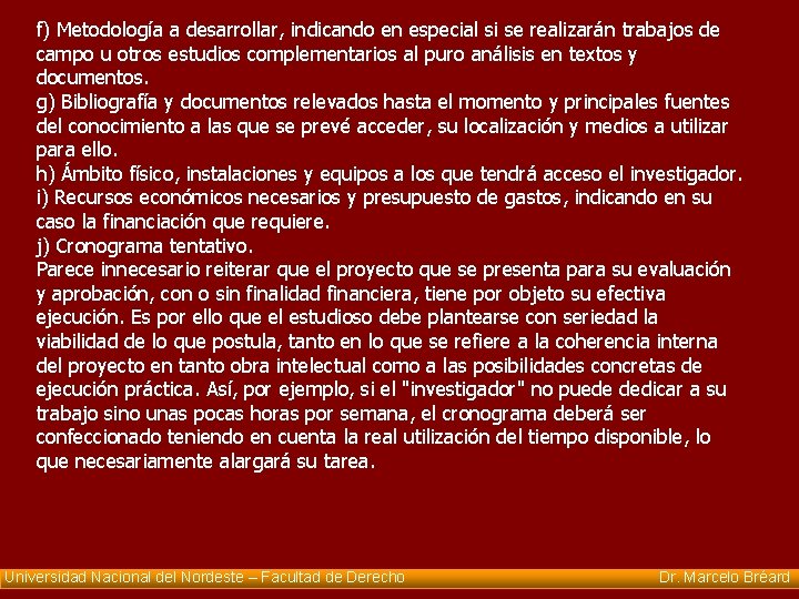 f) Metodología a desarrollar, indicando en especial si se realizarán trabajos de campo u