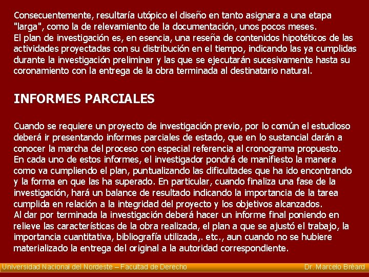 Consecuentemente, resultaría utópico el diseño en tanto asignara a una etapa "larga", como la