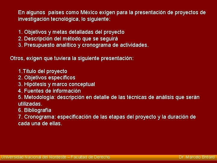 En algunos países como México exigen para la presentación de proyectos de investigación tecnológica,