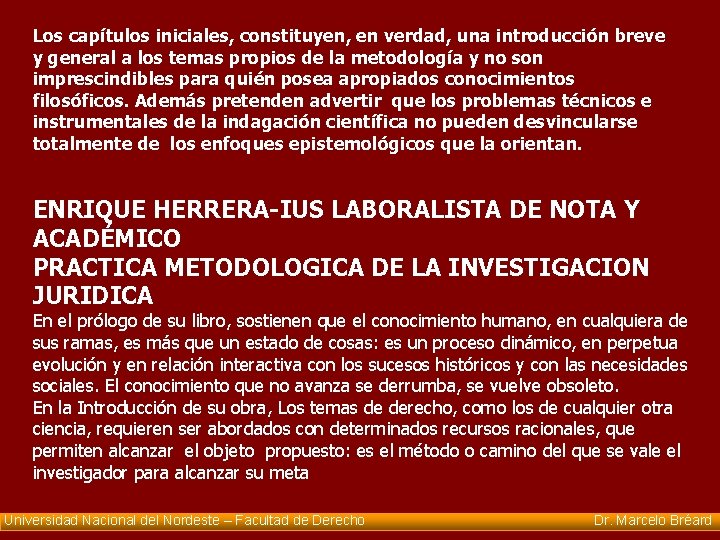Los capítulos iniciales, constituyen, en verdad, una introducción breve y general a los temas