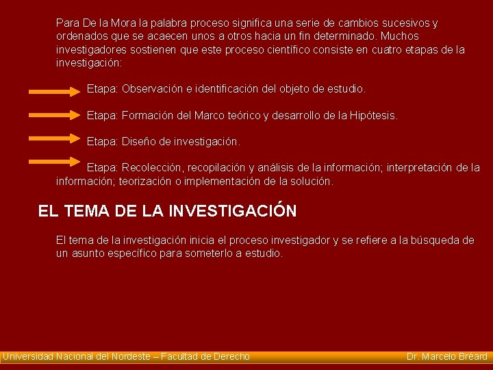 Para De la Mora la palabra proceso significa una serie de cambios sucesivos y