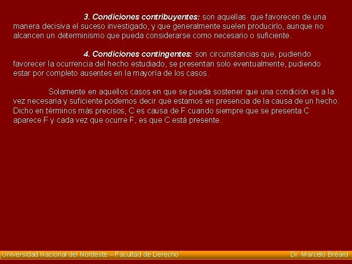 3. Condiciones contribuyentes: son aquellas que favorecen de una manera decisiva el suceso investigado,