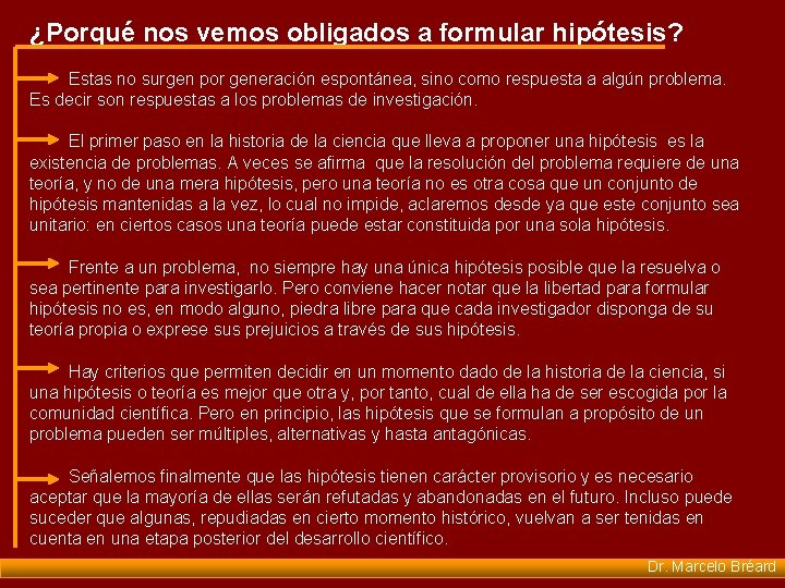 ¿Porqué nos vemos obligados a formular hipótesis? Estas no surgen por generación espontánea, sino