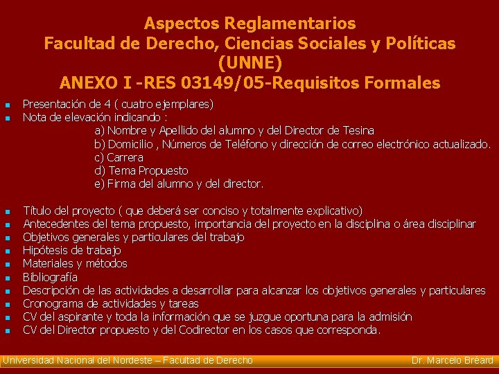 Aspectos Reglamentarios Facultad de Derecho, Ciencias Sociales y Políticas (UNNE) ANEXO I -RES 03149/05