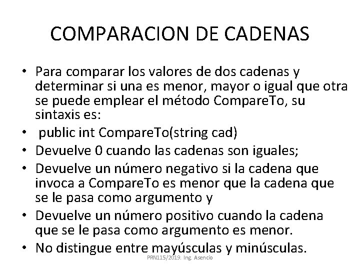 COMPARACION DE CADENAS • Para comparar los valores de dos cadenas y determinar si