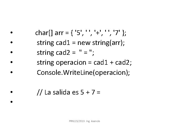  • • • char[] arr = { '5', '+', '7' }; string cad