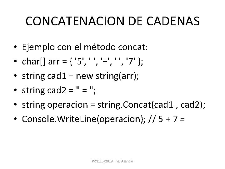 CONCATENACION DE CADENAS • • • Ejemplo con el método concat: char[] arr =