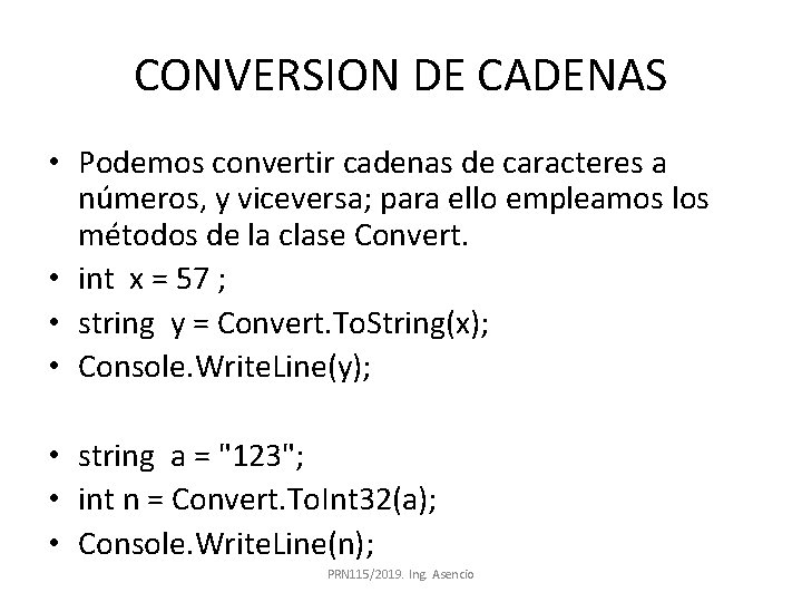 CONVERSION DE CADENAS • Podemos convertir cadenas de caracteres a números, y viceversa; para