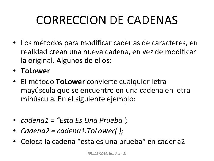 CORRECCION DE CADENAS • Los métodos para modificar cadenas de caracteres, en realidad crean