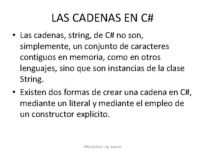 LAS CADENAS EN C# • Las cadenas, string, de C# no son, simplemente, un