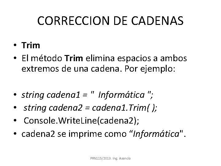 CORRECCION DE CADENAS • Trim • El método Trim elimina espacios a ambos extremos