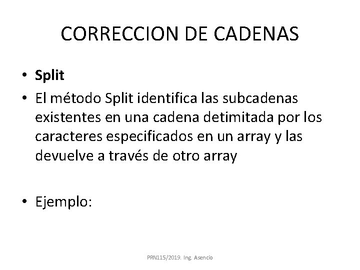 CORRECCION DE CADENAS • Split • El método Split identifica las subcadenas existentes en