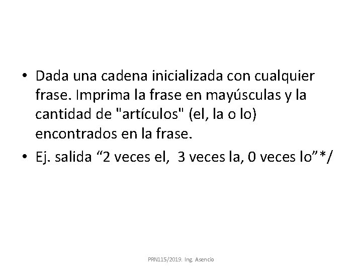  • Dada una cadena inicializada con cualquier frase. Imprima la frase en mayúsculas