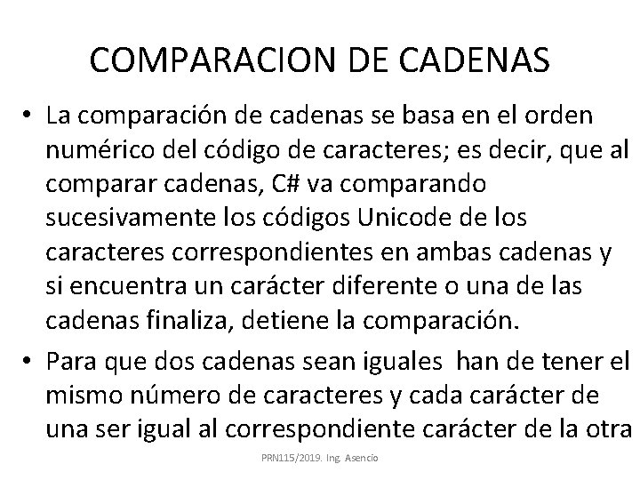 COMPARACION DE CADENAS • La comparación de cadenas se basa en el orden numérico