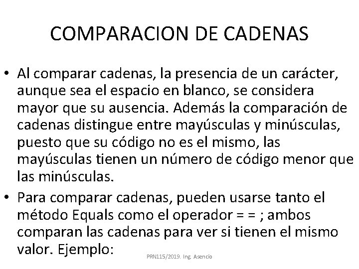 COMPARACION DE CADENAS • Al comparar cadenas, la presencia de un carácter, aunque sea