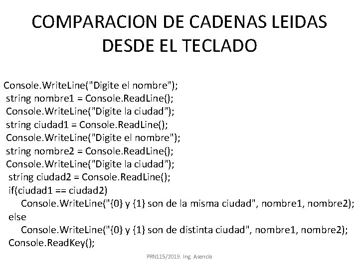 COMPARACION DE CADENAS LEIDAS DESDE EL TECLADO Console. Write. Line("Digite el nombre"); string nombre