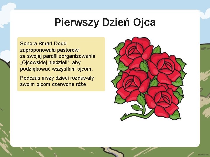 Pierwszy Dzień Ojca Sonora Smart Dodd zaproponowała pastorowi ze swojej parafii zorganizowanie „Ojcowskiej niedzieli”,