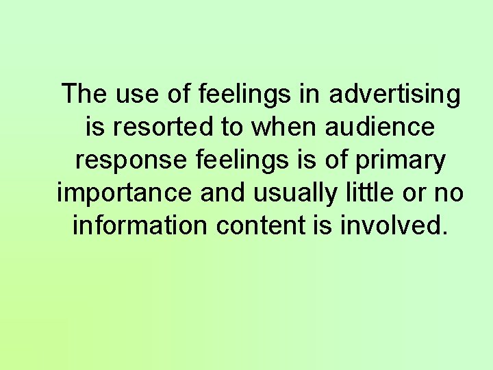 The use of feelings in advertising is resorted to when audience response feelings is