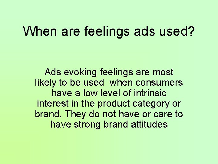 When are feelings ads used? Ads evoking feelings are most likely to be used