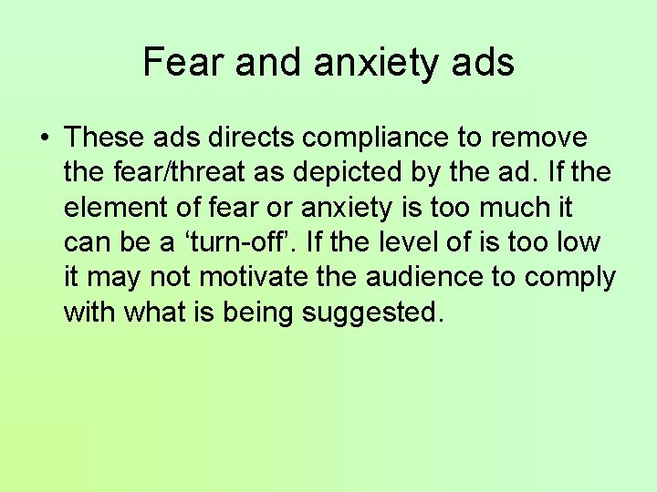 Fear and anxiety ads • These ads directs compliance to remove the fear/threat as