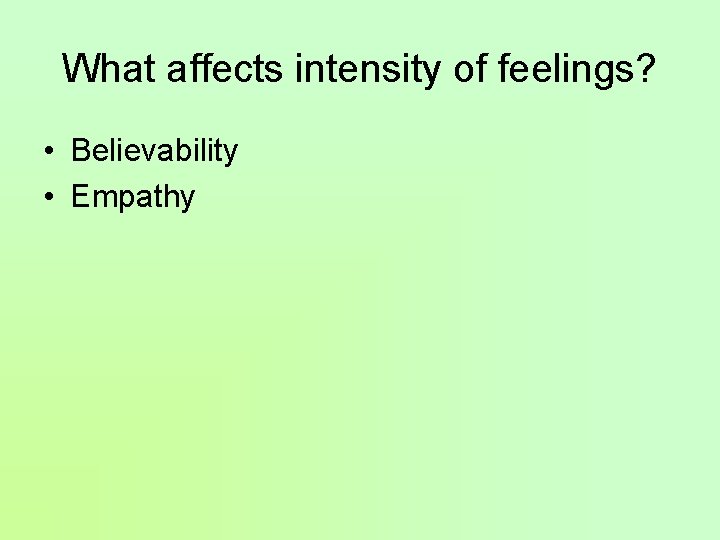 What affects intensity of feelings? • Believability • Empathy 