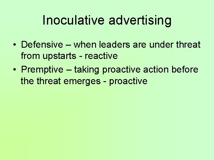 Inoculative advertising • Defensive – when leaders are under threat from upstarts - reactive