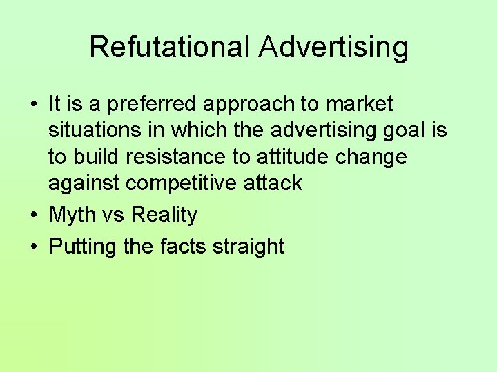 Refutational Advertising • It is a preferred approach to market situations in which the