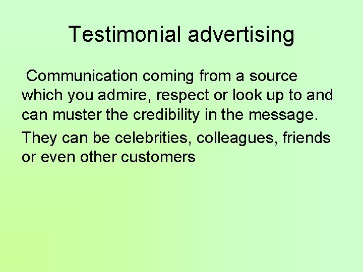 Testimonial advertising Communication coming from a source which you admire, respect or look up