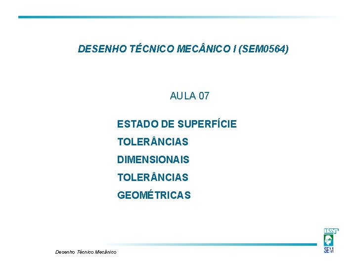 DESENHO TÉCNICO MEC NICO I (SEM 0564) AULA 07 ESTADO DE SUPERFÍCIE TOLER NCIAS DESENHO TÉCNICO MEC NICO I (SEM 0564) AULA 07 ESTADO DE SUPERFÍCIE TOLER NCIAS
