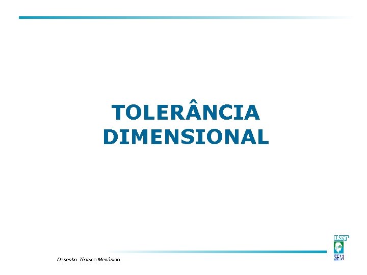 TOLER NCIA DIMENSIONAL Desenho Técnico Mecânico TOLER NCIA DIMENSIONAL Desenho Técnico Mecânico
