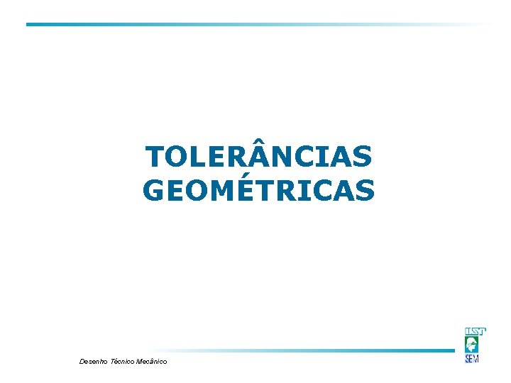 TOLER NCIAS GEOMÉTRICAS Desenho Técnico Mecânico TOLER NCIAS GEOMÉTRICAS Desenho Técnico Mecânico