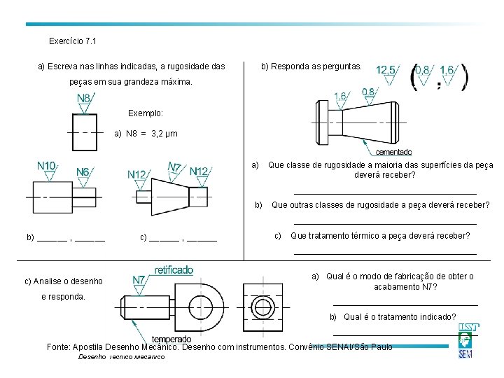 Exercício 7. 1 a) Escreva nas linhas indicadas, a rugosidade das b) Responda as Exercício 7. 1 a) Escreva nas linhas indicadas, a rugosidade das b) Responda as
