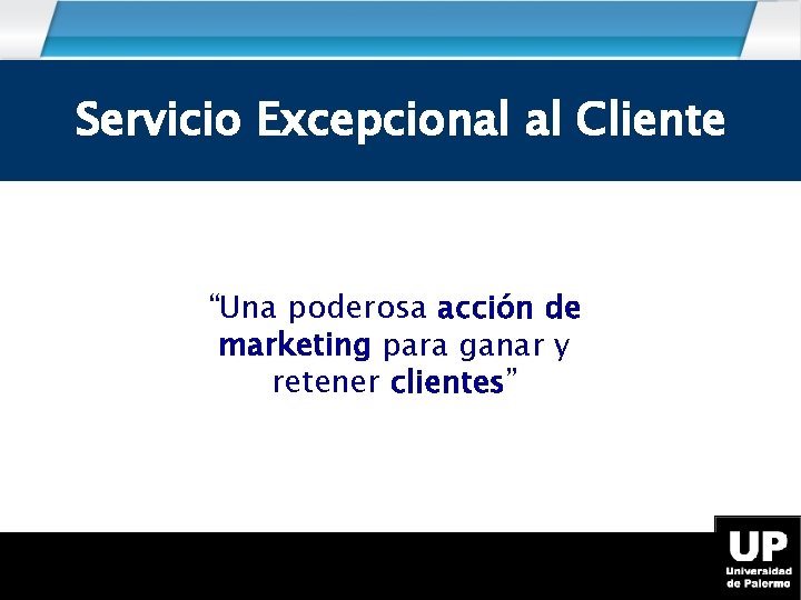 Servicio Excepcional al Cliente “Una poderosa acción de marketing para ganar y retener clientes”