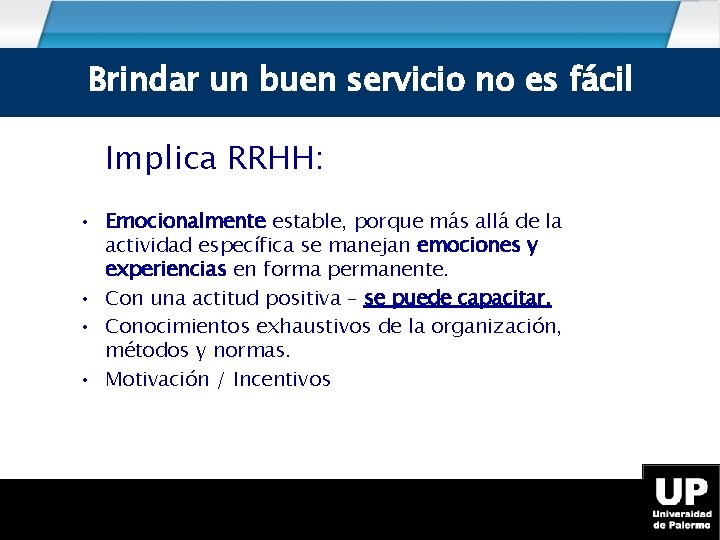 Brindar un buen servicio no es fácil Implica RRHH: • Emocionalmente estable, porque más